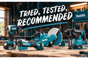Tried, Tested & Recommended Makita Power Tools