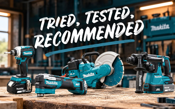 Tried, Tested & Recommended Makita Power Tools